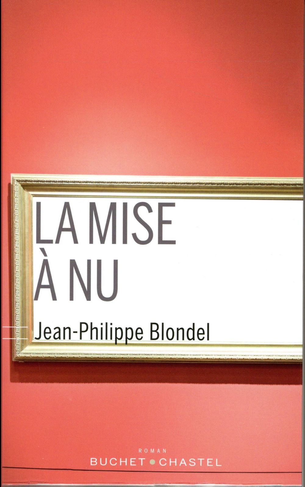 BLONDEL JEAN-PHILIPP - LA MISE A NU BLONDEL JEAN-PHILIPP - LA MISE A NU